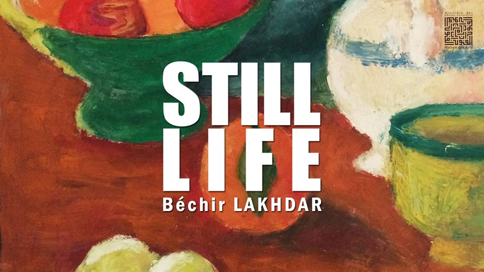 “Still Life” de Béchir Lakhdar-exposition posthume à Dar El Founoun